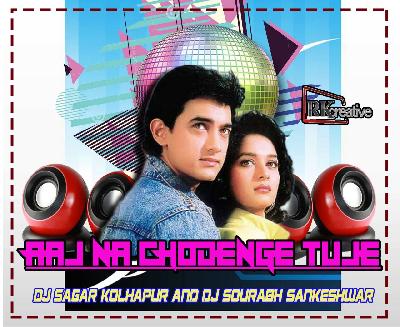 Aaj na chodenge tuje Remix by Dj Sagar Kolhapur & Dj Sourabh